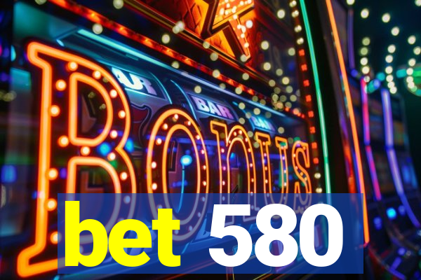 bet 580